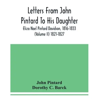 "Letters From John Pintard To His Daughter, Eliza Noel Pintard Davidson, 1816-1833 (Volume Ii) 1