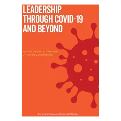 "Leadership Through Covid-19 and Beyond: How to create an integrated 21st century organisation" 