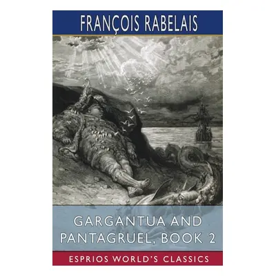 "Gargantua and Pantagruel, Book 2 (Esprios Classics)" - "" ("Rabelais Franois")