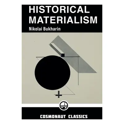 "Historical Materialism: A System of Sociology" - "" ("Bukharin Nikolai")