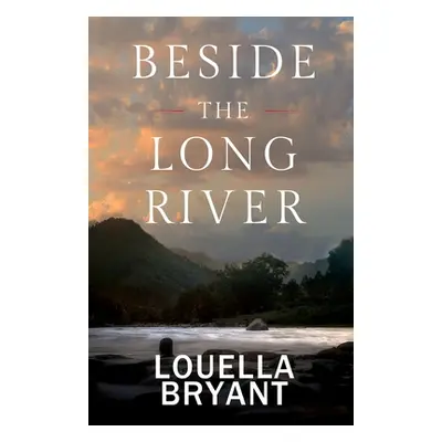 "Beside the Long River: A Novel of Colonial New England" - "" ("Bryant Louella")