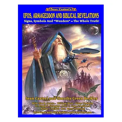 "UFOs, Armageddon and Biblical Revelations: Signs, Symbols and Wonders - The Whole Truth!" - "" 