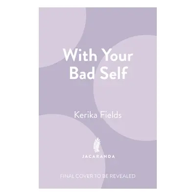 "With Your Bad Self" - "" ("Fields Kerika")