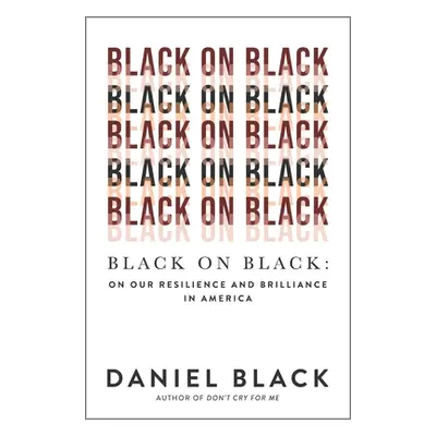 "Black on Black: On Our Resilience and Brilliance in America" - "" ("Black Daniel")