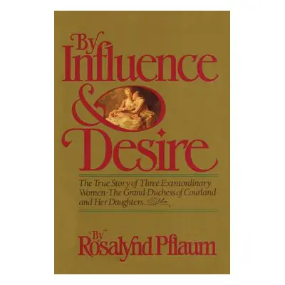 "By Influence & Desire" - "" ("Pflaum Rosalynd")