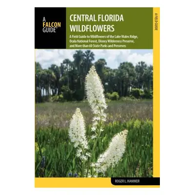 "Central Florida Wildflowers: A Field Guide to Wildflowers of the Lake Wales Ridge, Ocala Nation