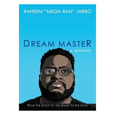 "Dream Master: a Memoir: From the Stoop to the Stage to the Stars" - "" ("Jarbo Raheem")