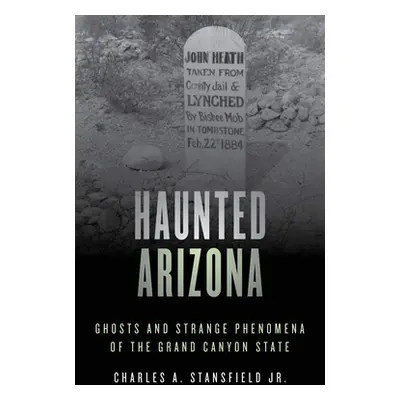 "Haunted Arizona: Ghosts and Strange Phenomena of the Grand Canyon State" - "" ("Stansfield Char