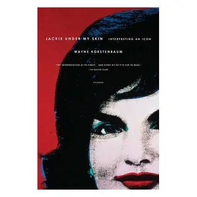 "Jackie Under My Skin: Interpreting an Icon" - "" ("Koestenbaum Wayne")