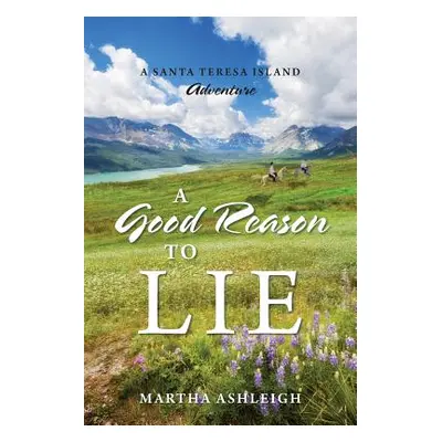 "A Good Reason to Lie: A Santa Teresa Island Adventure" - "" ("Ashleigh Martha")