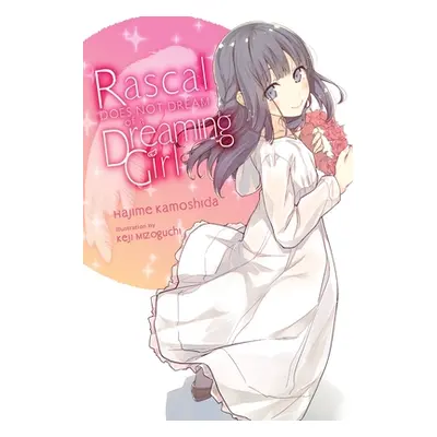 "Rascal Does Not Dream of a Dreaming Girl (Light Novel)" - "" ("Kamoshida Hajime")