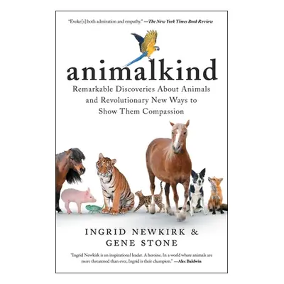 "Animalkind: Remarkable Discoveries about Animals and Revolutionary New Ways to Show Them Compas