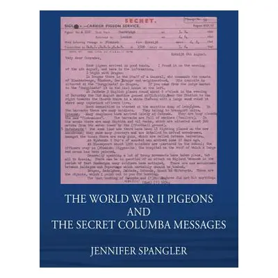 "The World War II Pigeons and the Secret Columba Messages" - "" ("Spangler Jennifer")