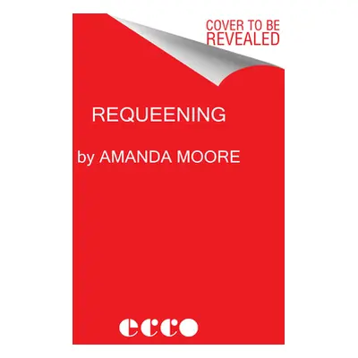 "Requeening: Poems" - "" ("Moore Amanda")