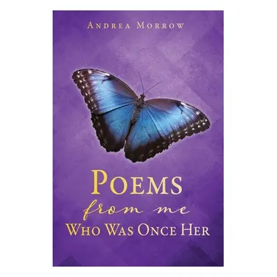 "Poems From Me Who Was Once Her" - "" ("Morrow Andrea")