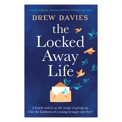 "The Locked-Away Life: A totally gripping, emotional and heartwarming page-turner" - "" ("Davies