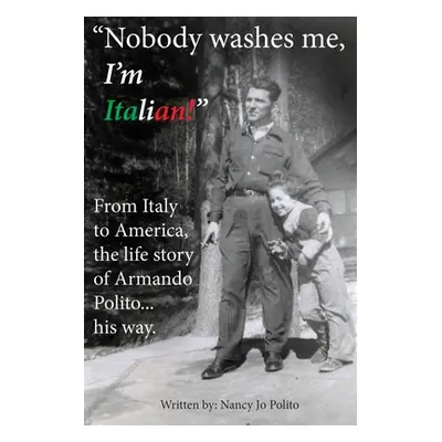 "Nobody Washes Me, I'm Italian" - "" ("Polito Nancy Jo")