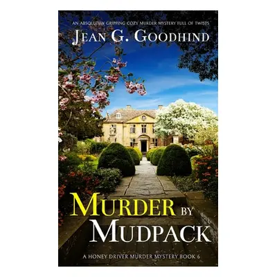 "MURDER BY MUDPACK an absolutely gripping cozy murder mystery full of twists" - "" ("Goodhind Je