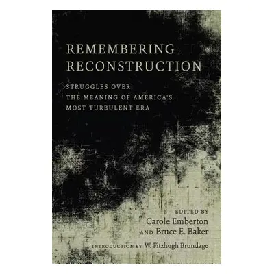 "Remembering Reconstruction: Struggles Over the Meaning of America's Most Turbulent Era" - "" ("