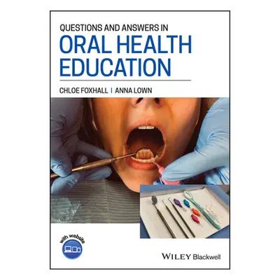 "Questions and Answers in Oral Health Education" - "" ("Foxhall Chloe")