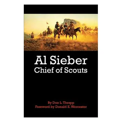 "Al Sieber Chief of Scouts" - "" ("Thrapp Dan L.")