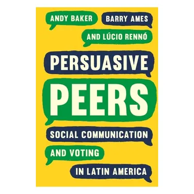 "Persuasive Peers: Social Communication and Voting in Latin America" - "" ("Baker Andy")