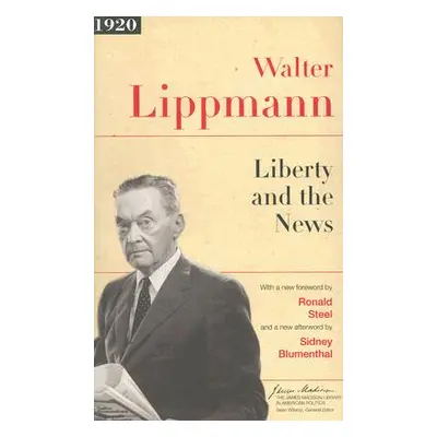 "Liberty and the News" - "" ("Lippmann Walter")