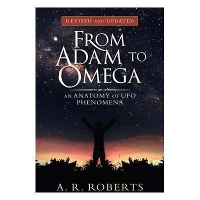 "From Adam to Omega: An Anatomy of Ufo Phenomena (Revised and Updated)" - "" ("Roberts A. R.")