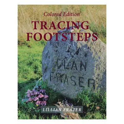 "Tracing Footsteps: Colored Edition" - "" ("Frazer Lillian")