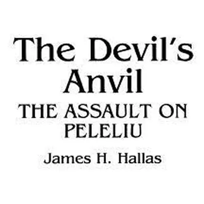 "The Devil's Anvil: The Assault on Peleliu" - "" ("Hallas James")