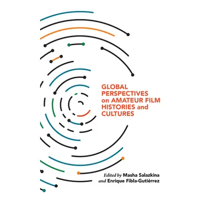 "Global Perspectives on Amateur Film Histories and Cultures" - "" ("Salazkina Masha")