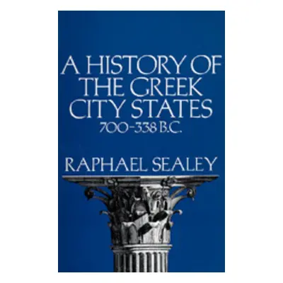 "A History of the Greek City States, 700-338 B. C." - "" ("Sealey Raphael")