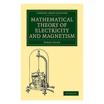 "Mathematical Theory of Electricity and Magnetism" - "" ("Jeans James")