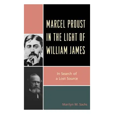 "Marcel Proust in the Light of William James: In Search of a Lost Source" - "" ("Sachs Marilyn M