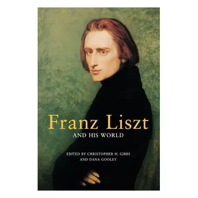 "Franz Liszt and His World" - "" ("Gibbs Christopher H.")