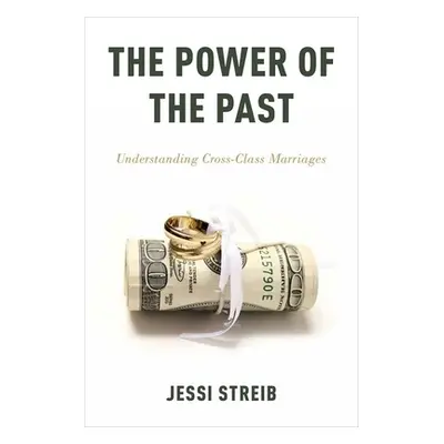 "The Power of the Past: Understanding Cross-Class Marriages" - "" ("Streib Jessi")