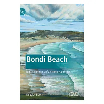 "Bondi Beach: Representations of an Iconic Australian" - "" ("Booth Douglas")