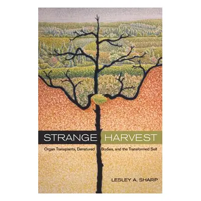 "Strange Harvest: Organ Transplants, Denatured Bodies, and the Transformed Self" - "" ("Sharp Le