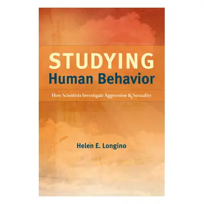 "Studying Human Behavior: How Scientists Investigate Aggression and Sexuality" - "" ("Longino He