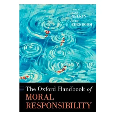 "The Oxford Handbook of Moral Responsibility" - "" ("Nelkin Dana Kay")