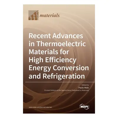 "Recent Advances in Thermoelectric Materials for High Efficiency Energy Conversion and Refrigera