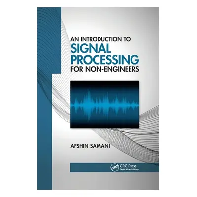 "An Introduction to Signal Processing for Non-Engineers" - "" ("Samani Afshin")