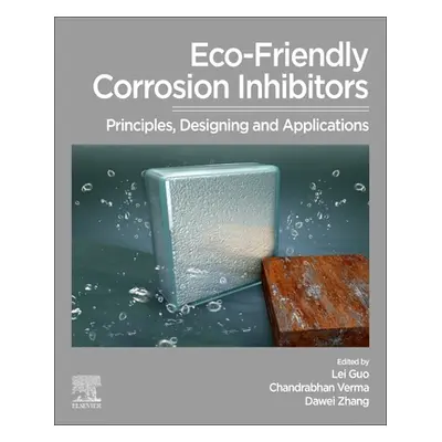 "Eco-Friendly Corrosion Inhibitors: Principles, Designing and Applications" - "" ("Guo Lei")