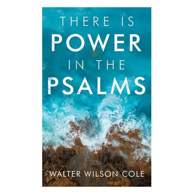 "There Is Power in the Psalms" - "" ("Cole Walter Wilson")