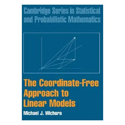 "The Coordinate-Free Approach to Linear Models" - "" ("Wichura Michael J.")