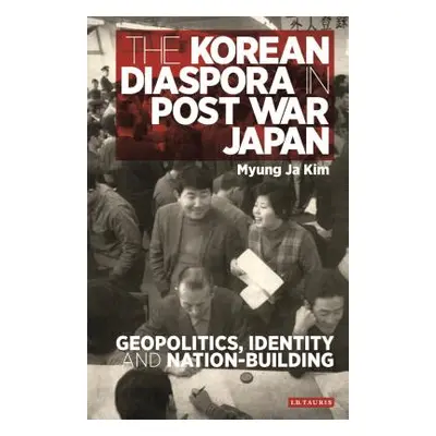 "The Korean Diaspora in Post War Japan: Geopolitics, Identity and Nation-Building" - "" ("Kim My