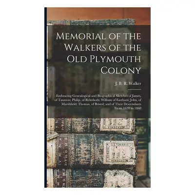 "Memorial of the Walkers of the Old Plymouth Colony; Embracing Genealogical and Biographical Ske