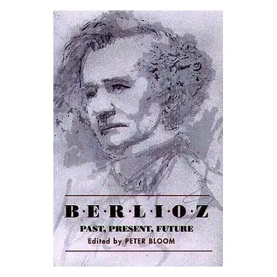 "Berlioz: Past, Present, Future" - "" ("Bloom Peter")