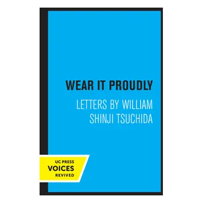 "Wear It Proudly: Letters by William Shinji Tsuchida" - "" ("Tsuchida William Shinji")