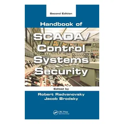 "Handbook of SCADA/Control Systems Security" - "" ("Radvanovsky Robert")